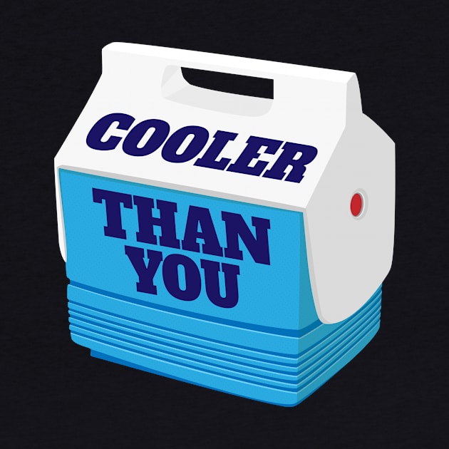 Cooler Than You Mini Cooler Ice Chest Design by Brobocop